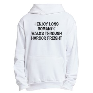 I Enjoy Long Romantic Walks Through Harbor Freight Urban Pullover Hoodie