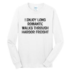 I Enjoy Long Romantic Walks Through Harbor Freight Tall Long Sleeve T-Shirt