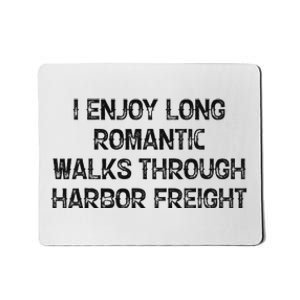 I Enjoy Long Romantic Walks Through Harbor Freight Mousepad