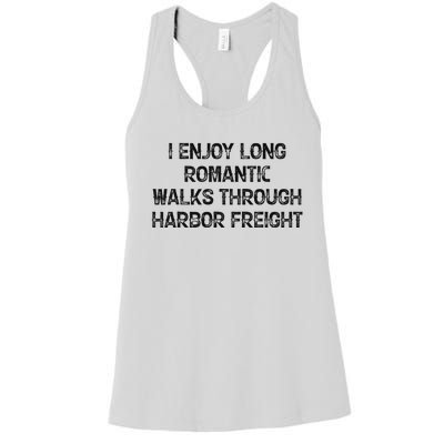 I Enjoy Long Romantic Walks Through Harbor Freight Women's Racerback Tank