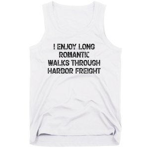 I Enjoy Long Romantic Walks Through Harbor Freight Tank Top