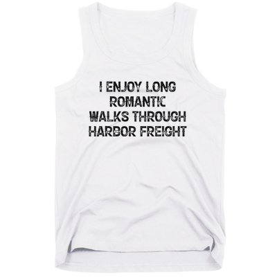 I Enjoy Long Romantic Walks Through Harbor Freight Tank Top