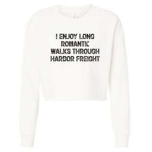 I Enjoy Long Romantic Walks Through Harbor Freight Cropped Pullover Crew