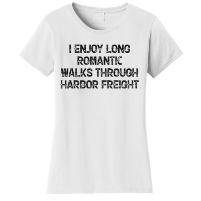 I Enjoy Long Romantic Walks Through Harbor Freight Women's T-Shirt