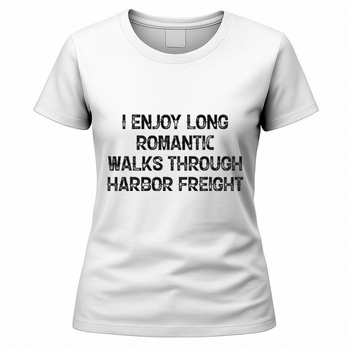 I Enjoy Long Romantic Walks Through Harbor Freight Women's T-Shirt