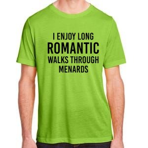 I enjoy long romantic walks through menards Adult ChromaSoft Performance T-Shirt