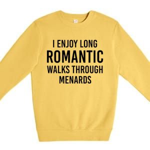 I enjoy long romantic walks through menards Premium Crewneck Sweatshirt