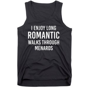 I enjoy long romantic walks through menards Tank Top