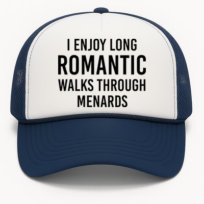 I enjoy long romantic walks through menards Trucker Hat