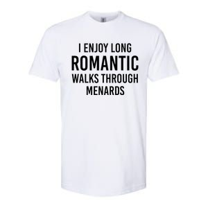 I enjoy long romantic walks through menards Softstyle CVC T-Shirt