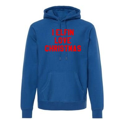 I Elfin Love Christmas Gift Santas Coming Omg Its Santa Gift Premium Hoodie