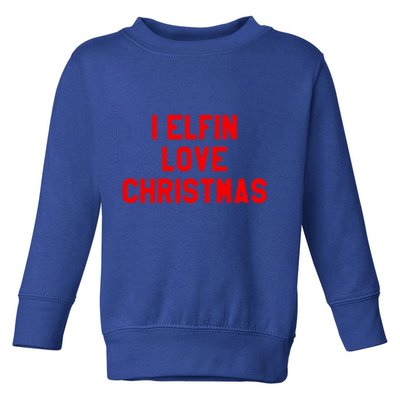 I Elfin Love Christmas Gift Santas Coming Omg Its Santa Gift Toddler Sweatshirt