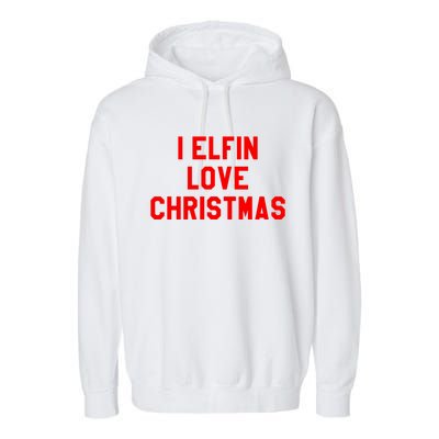 I Elfin Love Christmas Gift Santas Coming Omg Its Santa Gift Garment-Dyed Fleece Hoodie