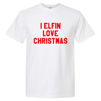 I Elfin Love Christmas Gift Santas Coming Omg Its Santa Gift Garment-Dyed Heavyweight T-Shirt