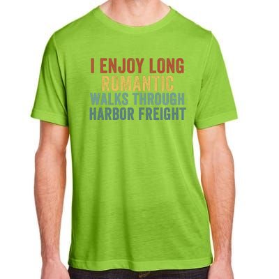 I Enjoy Long Romantic Walks Through Harbor Freight Funny Handyman Funny Saying Adult ChromaSoft Performance T-Shirt