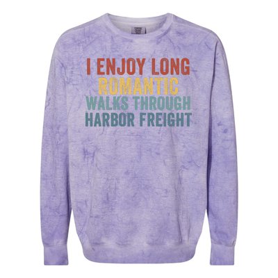 I Enjoy Long Romantic Walks Through Harbor Freight Funny Handyman Funny Saying Colorblast Crewneck Sweatshirt