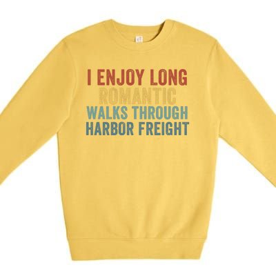 I Enjoy Long Romantic Walks Through Harbor Freight Funny Handyman Funny Saying Premium Crewneck Sweatshirt