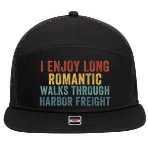 I Enjoy Long Romantic Walks Through Harbor Freight Funny Handyman Funny Saying 7 Panel Mesh Trucker Snapback Hat