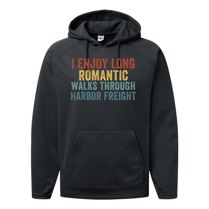 I Enjoy Long Romantic Walks Through Harbor Freight Funny Handyman Funny Saying Performance Fleece Hoodie