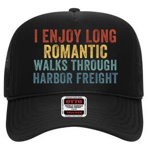 I Enjoy Long Romantic Walks Through Harbor Freight Funny Handyman Funny Saying High Crown Mesh Back Trucker Hat