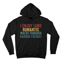 I Enjoy Long Romantic Walks Through Harbor Freight Funny Handyman Funny Saying Hoodie