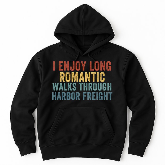 I Enjoy Long Romantic Walks Through Harbor Freight Funny Handyman Funny Saying Hoodie