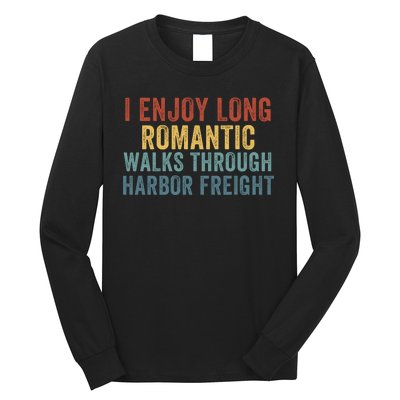 I Enjoy Long Romantic Walks Through Harbor Freight Funny Handyman Funny Saying Long Sleeve Shirt