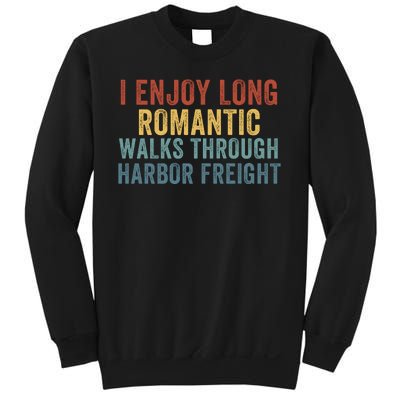 I Enjoy Long Romantic Walks Through Harbor Freight Funny Handyman Funny Saying Sweatshirt