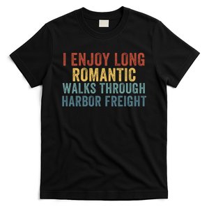 I Enjoy Long Romantic Walks Through Harbor Freight Funny Handyman Funny Saying T-Shirt