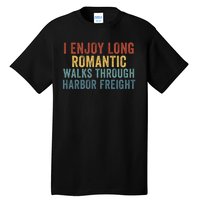 I Enjoy Long Romantic Walks Through Harbor Freight Funny Handyman Funny Saying Tall T-Shirt