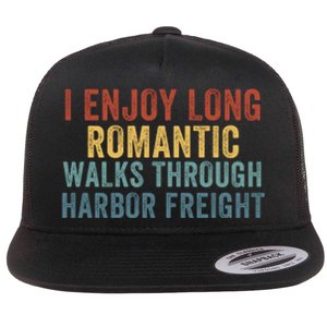 I Enjoy Long Romantic Walks Through Harbor Freight Funny Handyman Funny Saying Flat Bill Trucker Hat