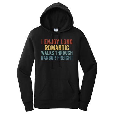 I Enjoy Long Romantic Walks Through Harbor Freight Funny Handyman Funny Saying Women's Pullover Hoodie