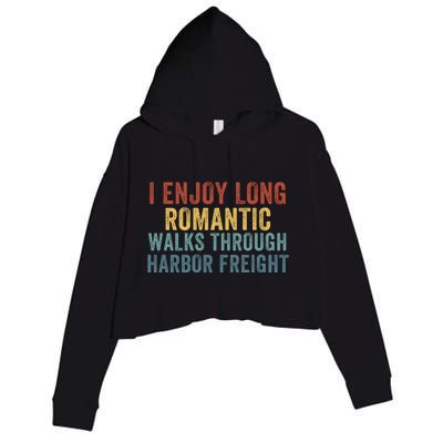 I Enjoy Long Romantic Walks Through Harbor Freight Funny Handyman Funny Saying Crop Fleece Hoodie