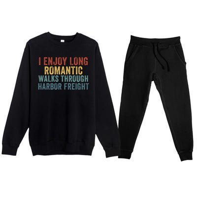 I Enjoy Long Romantic Walks Through Harbor Freight Funny Handyman Funny Saying Premium Crewneck Sweatsuit Set