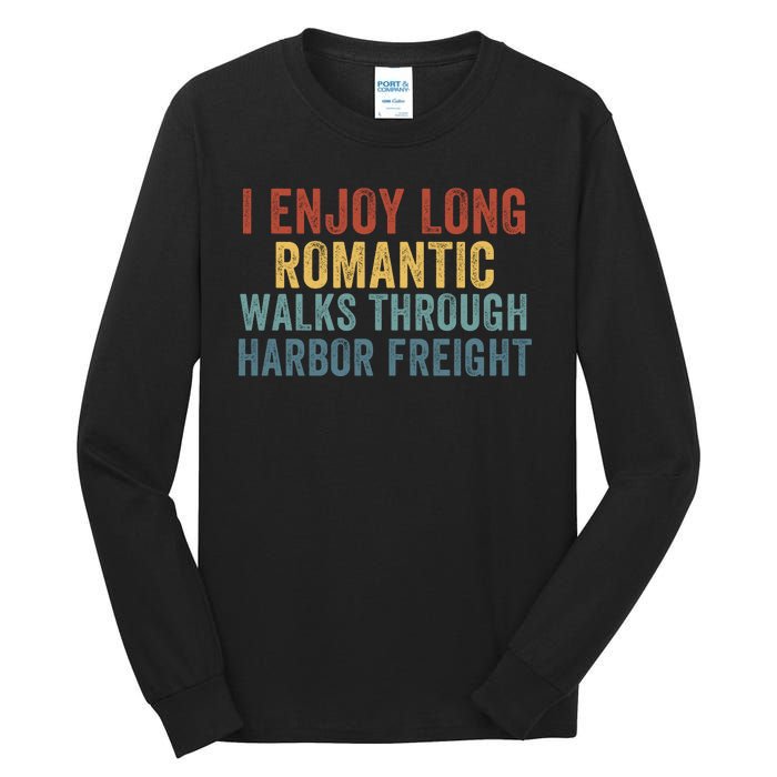 I Enjoy Long Romantic Walks Through Harbor Freight Funny Handyman Funny Saying Tall Long Sleeve T-Shirt