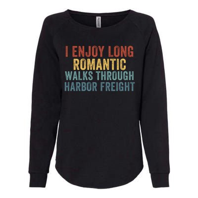 I Enjoy Long Romantic Walks Through Harbor Freight Funny Handyman Funny Saying Womens California Wash Sweatshirt