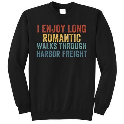 I Enjoy Long Romantic Walks Through Harbor Freight Funny Handyman Funny Saying Tall Sweatshirt