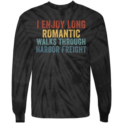 I Enjoy Long Romantic Walks Through Harbor Freight Funny Handyman Funny Saying Tie-Dye Long Sleeve Shirt