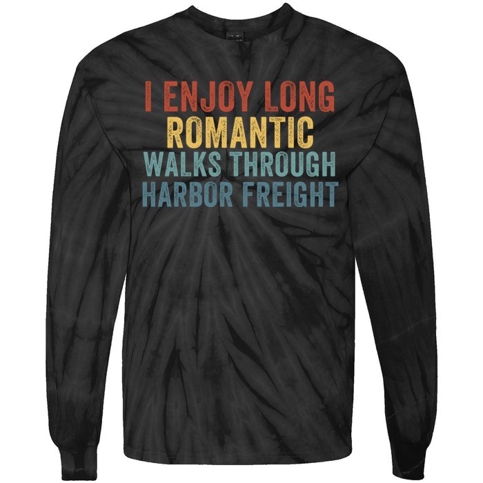 I Enjoy Long Romantic Walks Through Harbor Freight Funny Handyman Funny Saying Tie-Dye Long Sleeve Shirt