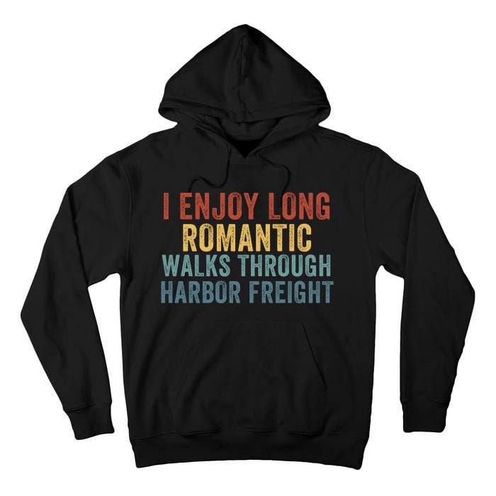 I Enjoy Long Romantic Walks Through Harbor Freight Funny Handyman Funny Saying Tall Hoodie