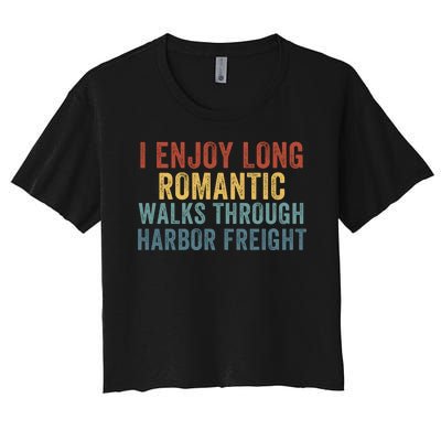 I Enjoy Long Romantic Walks Through Harbor Freight Funny Handyman Funny Saying Women's Crop Top Tee