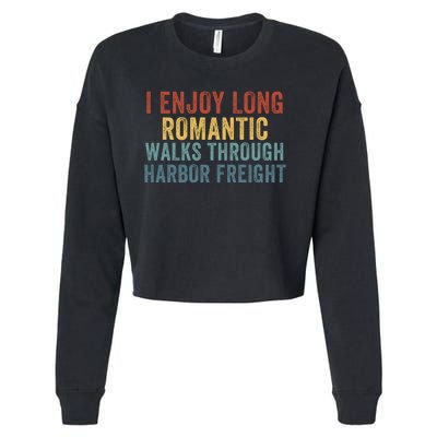 I Enjoy Long Romantic Walks Through Harbor Freight Funny Handyman Funny Saying Cropped Pullover Crew