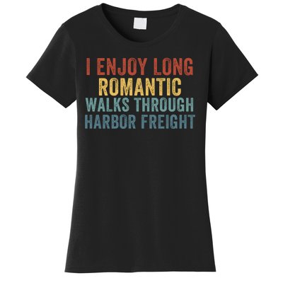 I Enjoy Long Romantic Walks Through Harbor Freight Funny Handyman Funny Saying Women's T-Shirt