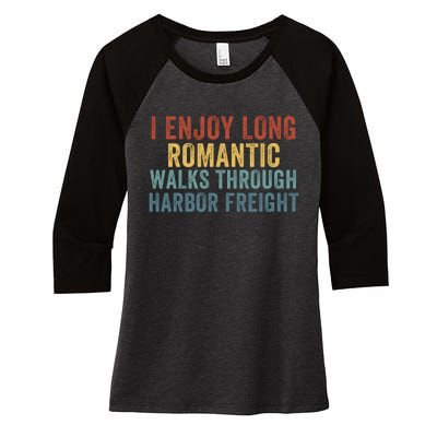 I Enjoy Long Romantic Walks Through Harbor Freight Funny Handyman Funny Saying Women's Tri-Blend 3/4-Sleeve Raglan Shirt