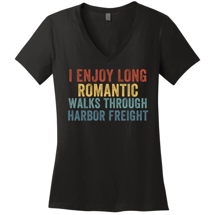 I Enjoy Long Romantic Walks Through Harbor Freight Funny Handyman Funny Saying Women's V-Neck T-Shirt