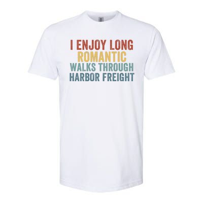 I Enjoy Long Romantic Walks Through Harbor Freight Funny Handyman Funny Saying Softstyle CVC T-Shirt