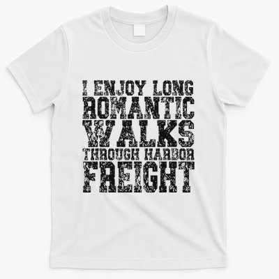 I Enjoy Long Romantic Walks Through Harbor Freight T-Shirt