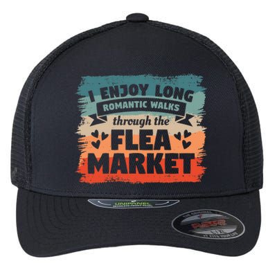 I Enjoy Long Romantic Walks Through The Flea Market Flexfit Unipanel Trucker Cap