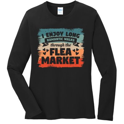 I Enjoy Long Romantic Walks Through The Flea Market Ladies Long Sleeve Shirt