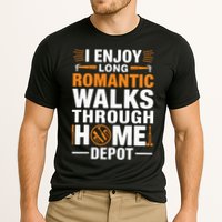 I Enjoy Long Romantic Walks Through Home Depot Funny Performance Shirt
